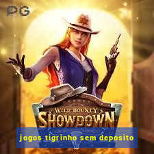 jogos tigrinho sem deposito